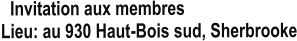 Invitation aux membres Lieu: au 930 Haut-Bois sud, Sherbrooke