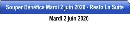 Souper Bénéfice Mardi 2 juin 2026 - Resto La Suite                                   Mardi 2 juin 2026