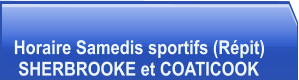 Horaire Samedis sportifs (Répit)  SHERBROOKE et COATICOOK
