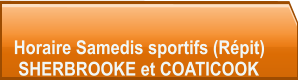 Horaire Samedis sportifs (Répit)  SHERBROOKE et COATICOOK