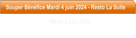 Souper Bénéfice Mardi 4 juin 2024 - Resto La Suite                                   Mardi 4 juin 2024