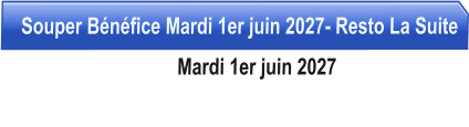 Souper Bénéfice Mardi 1er juin 2027- Resto La Suite                                   Mardi 1er juin 2027